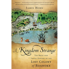 A Kingdom Strange: The Brief and Tragic History of the Lost Colony of Roanoke