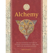 Alchemy: An Illustrated History of Elixirs, Experiments, and the Birth of Modern Science