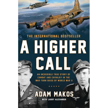 A Higher Call: An Incredible True Story of Combat and Chivalry in the War-Torn Skies of World War II