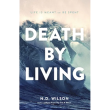 The Death by Living: Life Is Meant to Be Spent