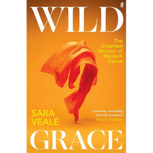 Wild Grace: The Untamed Women of Modern Dance
