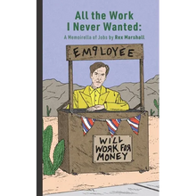 All the Work I Never Wanted: A Memoirella of Jobs