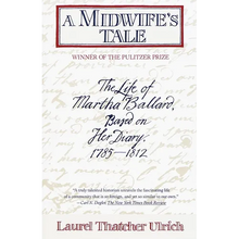 A Midwife's Tale: The Life of Martha Ballard, Based on Her Diary, 1785-1812 (Pulitzer Prize Winner)