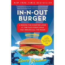 In-N-Out Burger: A Behind-The-Counter Look at the Fast-Food Chain That Breaks All the Rules