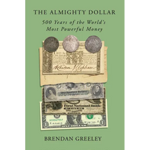 The Almighty Dollar: 500 Years of the World's Most Powerful Money