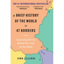 A Brief History of the World in 47 Borders: Surprising Stories Behind the Lines on Our Maps
