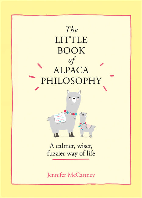 The Little Book of Alpaca Philosophy: A Calmer, Wiser, Fuzzier Way of Life