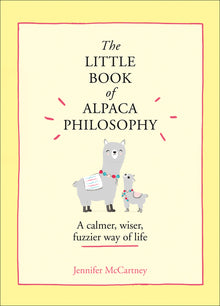 The Little Book of Alpaca Philosophy: A Calmer, Wiser, Fuzzier Way of Life