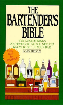 The Bartender's Bible: 1001 Mixed Drinks and Everything You Need to Know to Set Up Your Bar