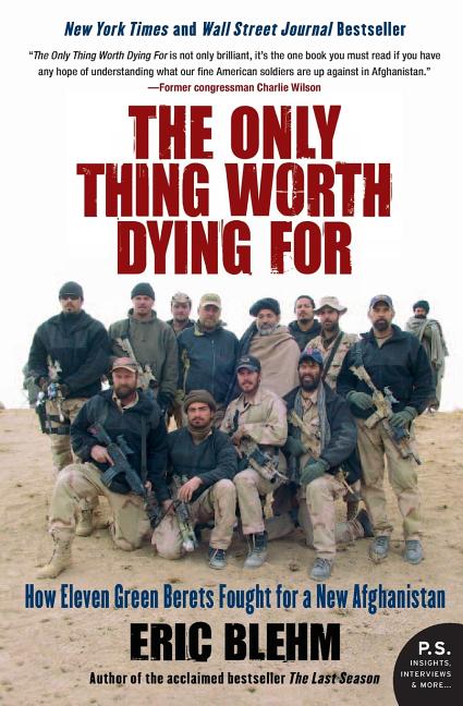 The Only Thing Worth Dying for: How Eleven Green Berets Fought for a New Afghanistan