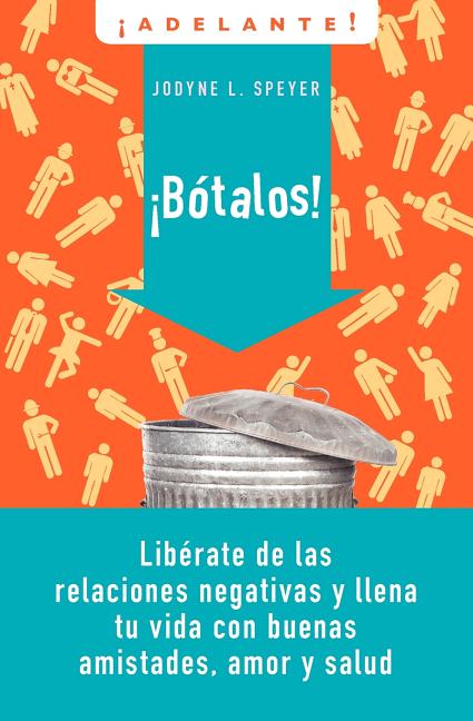 El Botalos!: Liberate de las Relaciones Negativas y Llena Tu Vida Con Buenas Amistades, Amor y Salud = Dump 'em = Dump 'em = Dump 'em = Dump 'em