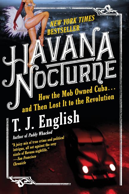 Havana Nocturne: How the Mob Owned Cuba...and Then Lost It to the Revolution