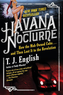 Havana Nocturne: How the Mob Owned Cuba...and Then Lost It to the Revolution