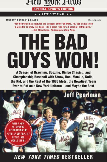 The Bad Guys Won: A Season of Brawling, Boozing, Bimbo Chasing, and Championship Baseball with Straw, Doc, Mookie, Nails, the Kid, and the Rest of the