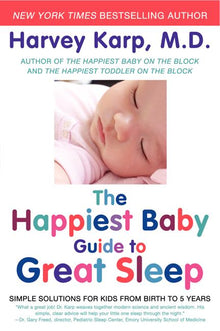 The Happiest Baby Guide to Great Sleep: Simple Solutions for Kids from Birth to 5 Years
