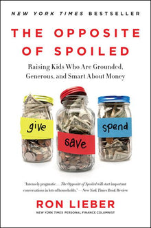 The Opposite of Spoiled: Raising Kids Who Are Grounded, Generous, and Smart about Money
