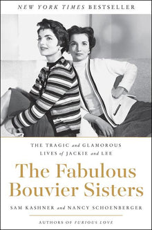 The Fabulous Bouvier Sisters: The Tragic and Glamorous Lives of Jackie and Lee