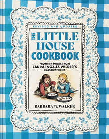 The Little House Cookbook: Full-Color Edition: Frontier Foods from Laura Ingalls Wilder's Classic Stories
