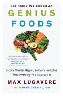 Genius Foods: Become Smarter, Happier, and More Productive While Protecting Your Brain for Life