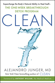 Clean 7: Supercharge the Body's Natural Ability to Heal Itself--The One-Week Breakthrough Detox Program