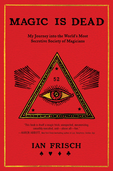 Magic Is Dead: My Journey Into the World's Most Secretive Society of Magicians