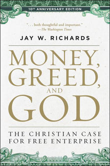 Money, Greed, and God 10th Anniversary Edition: The Christian Case for Free Enterprise