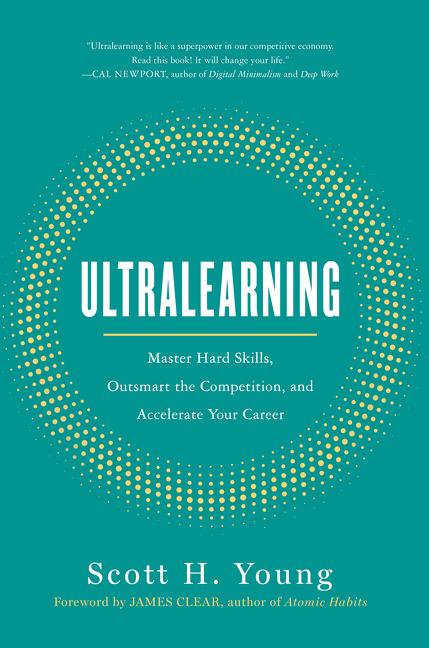 Ultralearning: Master Hard Skills, Outsmart the Competition, and Accelerate Your Career