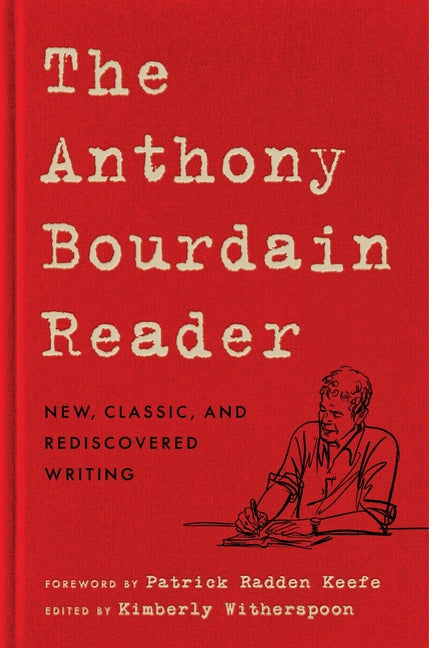 The Anthony Bourdain Reader: New, Classic, and Rediscovered Writing
