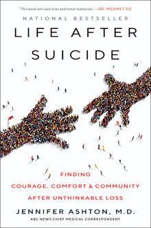 Life After Suicide: Finding Courage, Comfort & Community After Unthinkable Loss
