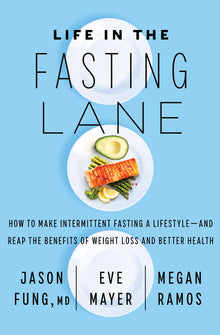 Life in the Fasting Lane: How to Make Intermittent Fasting a Lifestyle--And Reap the Benefits of Weight Loss and Better Health