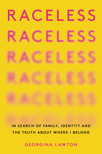 Raceless: In Search of Family, Identity, and the Truth about Where I Belong