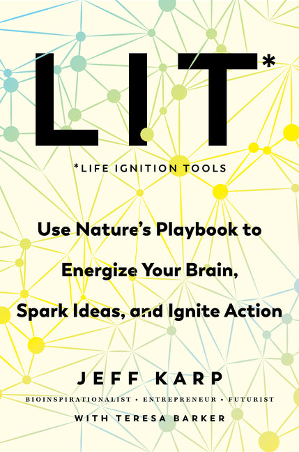 Lit: Life Ignition Tools: Use Nature's Playbook to Energize Your Brain, Spark Ideas, and Ignite Action