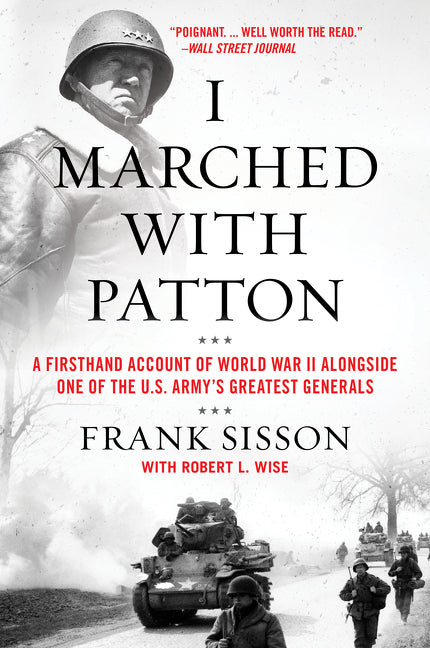 I Marched with Patton: A Firsthand Account of World War II Alongside One of the U.S. Army's Greatest Generals