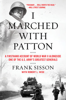I Marched with Patton: A Firsthand Account of World War II Alongside One of the U.S. Army's Greatest Generals