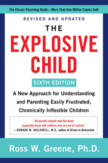 The Explosive Child [Sixth Edition]: A New Approach for Understanding and Parenting Easily Frustrated, Chronically Inflexible Children