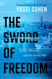 The Sword of Freedom: Israel, Mossad, and the Secret War