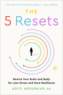 The 5 Resets: Rewire Your Brain and Body for Less Stress and More Resilience