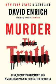 Murder the Truth: Fear, the First Amendment, and a Secret Campaign to Protect the Powerful