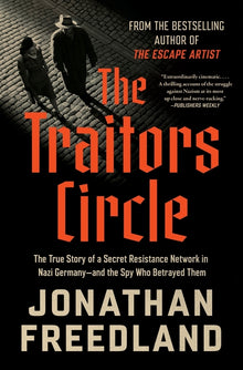 The Traitors Circle: The True Story of a Secret Resistance Network in Nazi Germany--And the Spy Who Betrayed Them