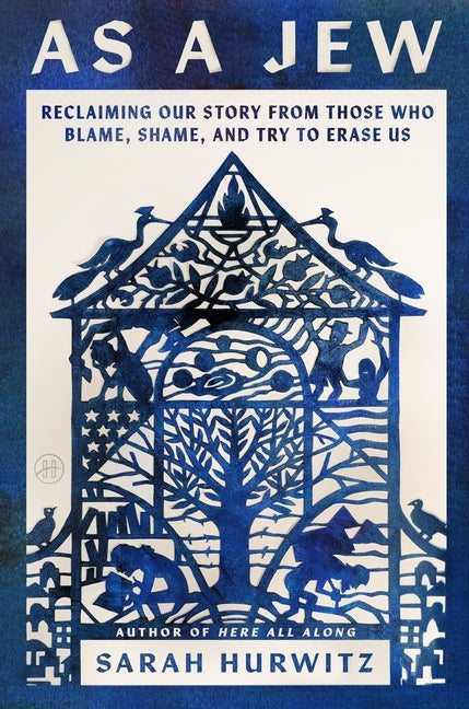 As a Jew: Reclaiming Our Story from Those Who Blame, Shame, and Try to Erase Us