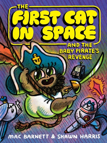 The First Cat in Space and the Baby Pirate's Revenge: A Graphic Novel