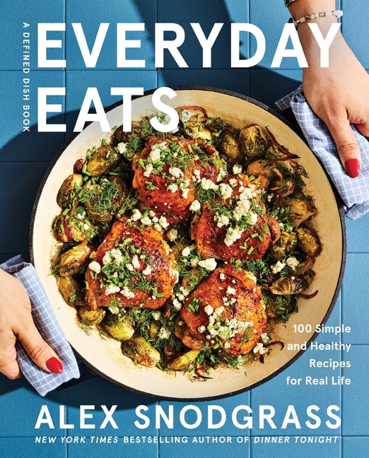 Everyday Eats: 100 Simple and Healthy Recipes for Real Life