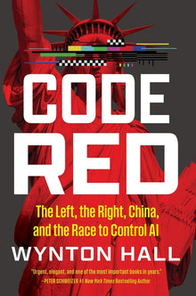 Code Red: The Left, the Right, China, and the Race to Control AI