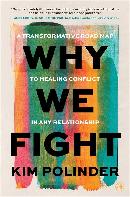 Why We Fight: A Transformative Road Map to Healing Conflict in Any Relationship