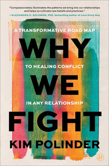 Why We Fight: A Transformative Road Map to Healing Conflict in Any Relationship