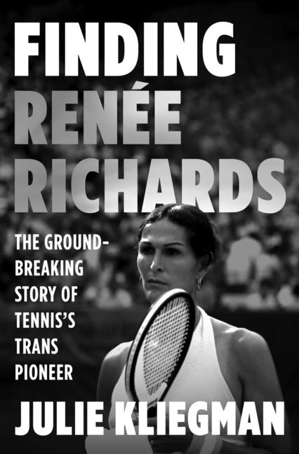 Finding Renée Richards: The Groundbreaking Story of Tennis's Trans Pioneer