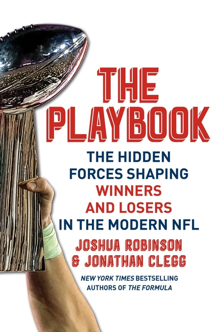 The Playbook: The Hidden Forces Shaping Winners and Losers in the Modern NFL