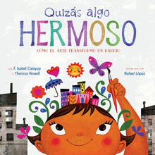 Quizás Algo Hermoso: Cómo El Arte Transformó Un Barrio (Maybe Something Beautiful Spanish Edition)
