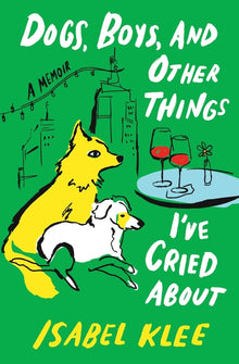 Dogs, Boys, and Other Things I've Cried about: A Memoir