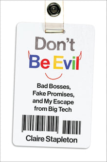 Don't Be Evil: Bad Bosses, Fake Promises, and My Escape from Big Tech
